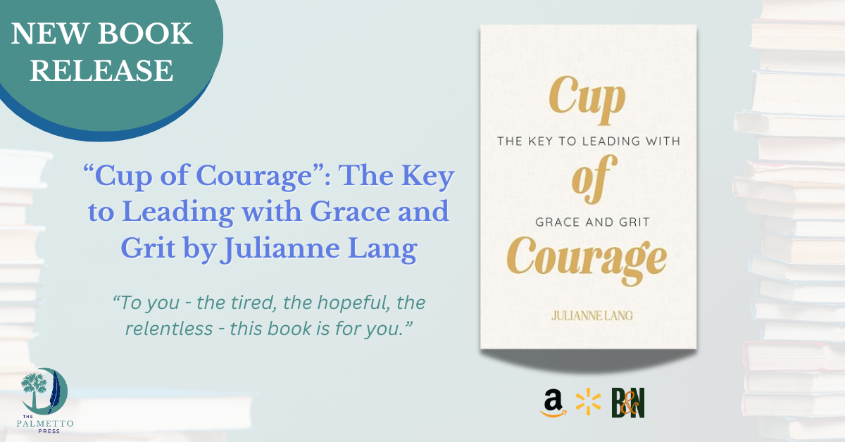 “Cup of Courage” Pours into Leadership: Julianne Lang’s New Book Inspires Leaders to Lead with Grace and Grit